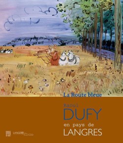 Raoul Dufy en pays de Langres, la route bleue - Catalogue d'exposition