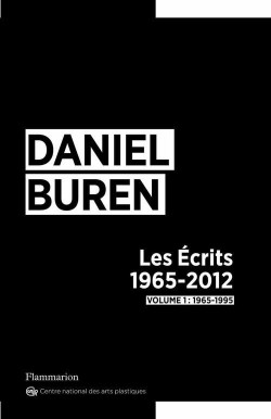 Daniel Buren - Les Écrits 1965-2011 (Tome 1)