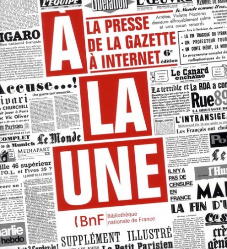 A la une, la presse de la Gazette à Internet - Catalogue d'exposition de la BnF