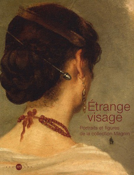 Etrange visage, portraits et figures de la collection Magnin - Catalogue d'exposition du musée Magnin