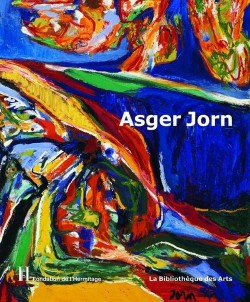 Asger Jorn, un artiste libre - Catalogue d'exposition de la Fondation de l'Hermitage