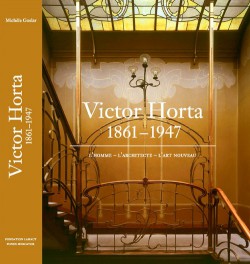 Victor Horta 1861-1947. L'Homme - L'Architecte - L'Art Nouveau