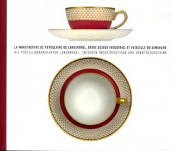 La manufacture de porcelaine de Langenthal, entre design industriel et vaisselle du dimanche - Catalogue d'exposition