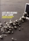 Les religions et le luxe, l'éthique de la richesse d'Orient en Occident 