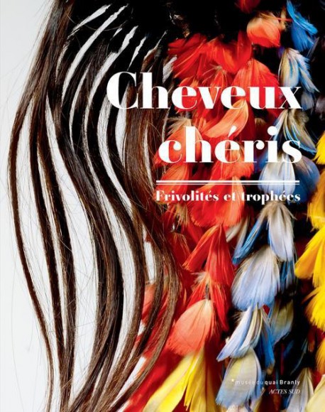 Catalogue d'exposition Cheveux chéris, frivolités et trophées - Musée du Quai Branly