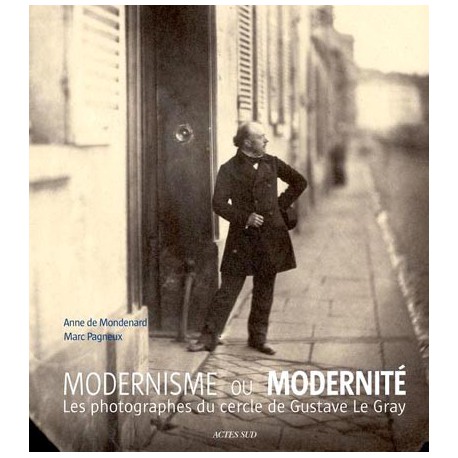 Moderne ou modernité, les photographes du cercle de Gustave Le Gray