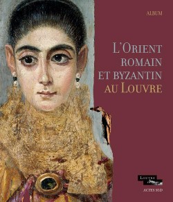 L'Orient romain et byzantin au Louvre - Album d'exposition