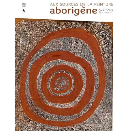 Exhibition catalogue The sources of Aborigine Painting - Musée du Quai Branly, Paris (French version)