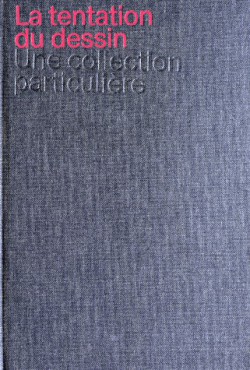 Catalogue d'exposition La tentation du dessin, une collection particulière - Musée Jenisch Vevey