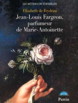 Jean-Louis Fargeon, parfumeur de Marie-Antoinette