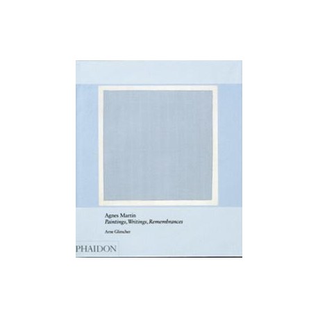 Agnes Martin : Paintings, Writings, Remembrances