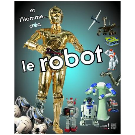 Catalogue d'exposition Et l'homme créa le robot - Musée des Arts et Métiers