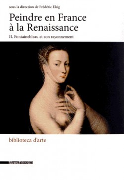 Peindre en France à la Renaissance - Fontainebleau et son rayonnement