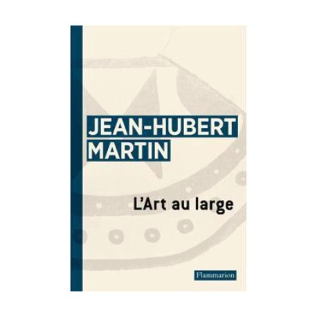 L'art au large, écrits de Jean-Hubert Martin