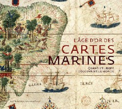 Catalogue d'exposition L'âge d'or des cartes marines, quand l'Europe découvrait le monde - BNF