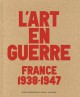 Catalogue d'exposition L'art de la guerre, France 1938 - 1947