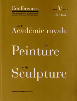 Conférences de l'Académie royale de Peinture et de Sculpture (1747-1752) - Tome 5, Volume 1