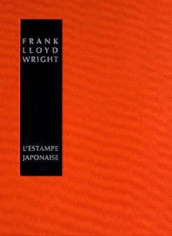 Frank Lloyd Wright - L'estampe japonaise : une interprétation