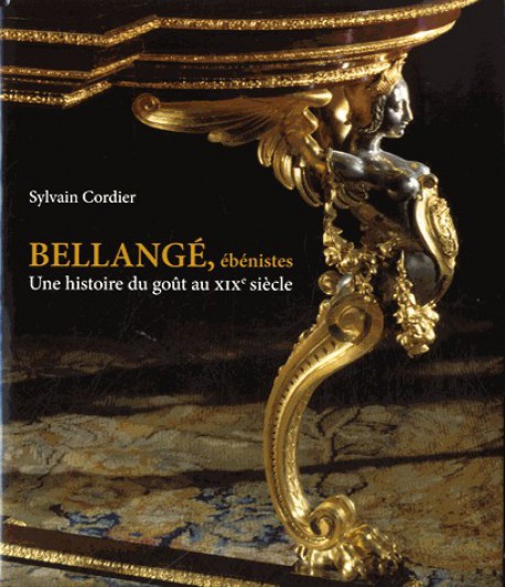 Bellangé, ébénistes. Une histoire du goût au XIXe siècle