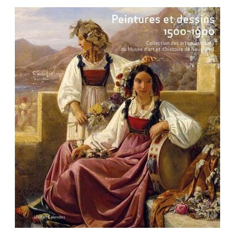 Peintures et dessins 1500-1900 - Musée d'art et d'histoire de Neuchâtel, Suisse