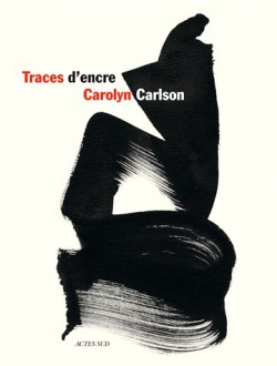 Traces d'encre, calligraphies de Carolyn Carlson (Bilingue)