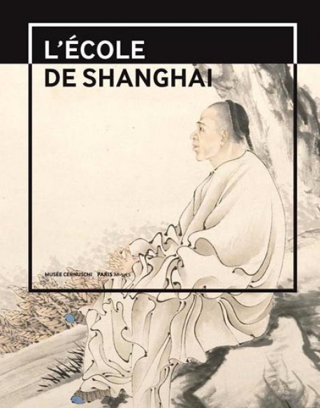 Catalogue d'exposition L'école de Shanghai, 1840-1920 - Musée Cernuschi, Paris