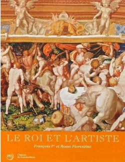 Catalogue d'exposition Le roi et l'artiste, Francois 1er et Rosso Fiorentino - Château de Fontainebleau