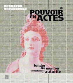 Catalogue d'exposition Le Pouvoir en Actes - Archives nationales, Hôtel de Soubise