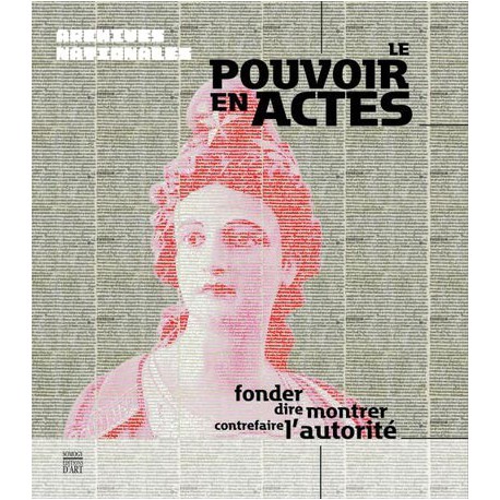 Catalogue d'exposition Le Pouvoir en Actes - Archives nationales, Hôtel de Soubise