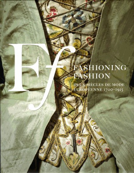 Fashioning Fashion Deux siècles de mode européenne, 1700-1915