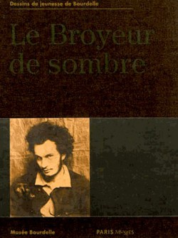 Catalogue d'exposition Le broyeur de sombre, dessins de jeunesse de Bourdelle - Musée Bourdelle