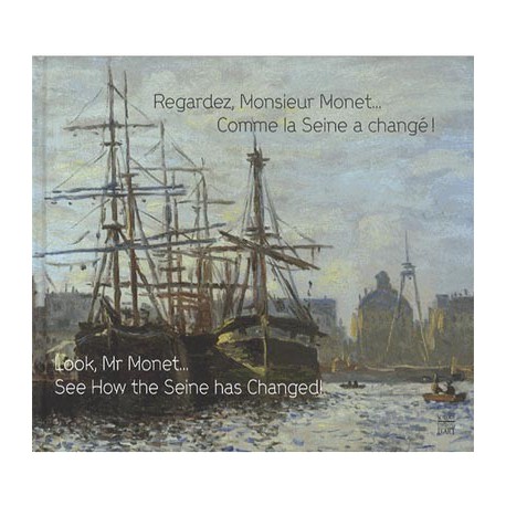  Catalogue d'exposition Regardez Monsieur Monet, comme la Seine a changé ! - Espace André Graillot, Le Havre