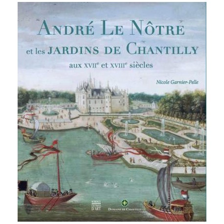 Catalogue d'exposition André Le Nôtre et les jardins de Chantilly - Musée Condé, Chantilly