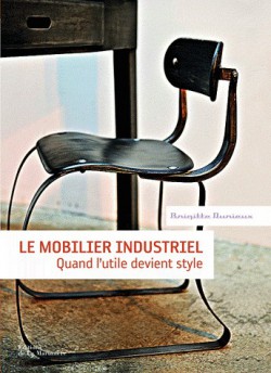 Le mobilier industriel, quand l'utile devient style (Nouvelle édition)