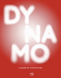 Album d'exposition Dynamo, un siècle de lumière et de mouvement dans l'art 1913-2013