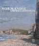Peindre en Normandie à l'époque impressionniste (Nouvelle édition)