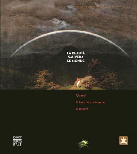 Catalogue d'exposition La Beauté sauvera le monde, quand l'Homme contemple l'Univers