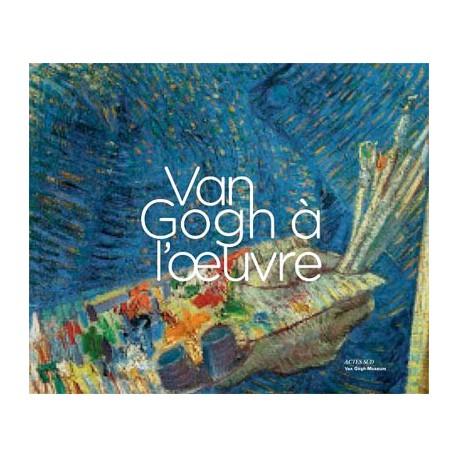 Van Gogh à l'oeuvre - Musée Van Gogh, Amsterdam