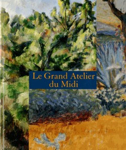 Le Grand Atelier du Midi, de Van Gogh à Bonnard, de Cézanne à Matisse