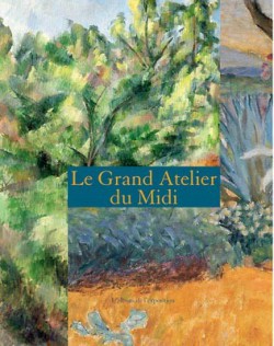 Le Grand Atelier du Midi, de Van Gogh à Bonnard, de Cézanne à Matisse - Album d'exposition