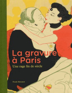 La gravure à Paris - Une rage fin de siècle