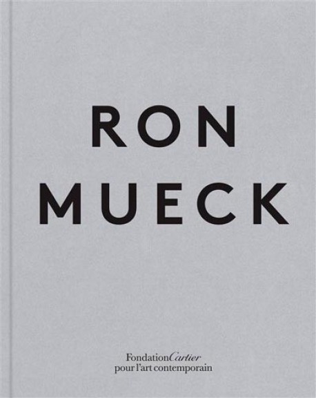 Catalogue d'exposition Ron Mueck - Fondation Cartier