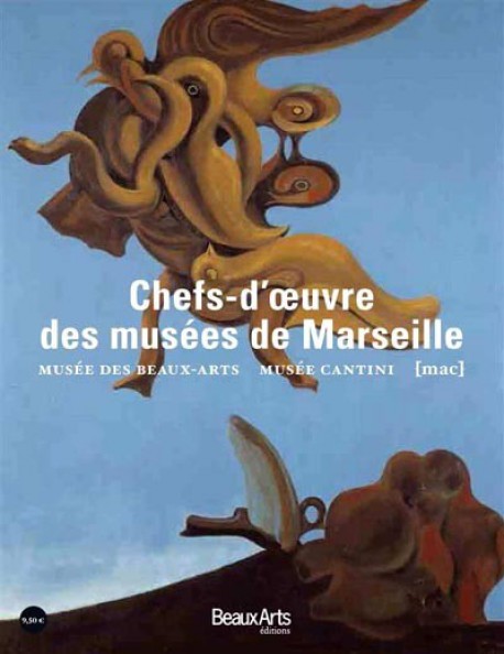 Les chefs d'oeuvre des musées de Marseille - Musée des Beaux-arts, Musée Cantini, MAC