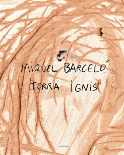 Catalogue d'exposition Miquel Barcelo - Terra ignis