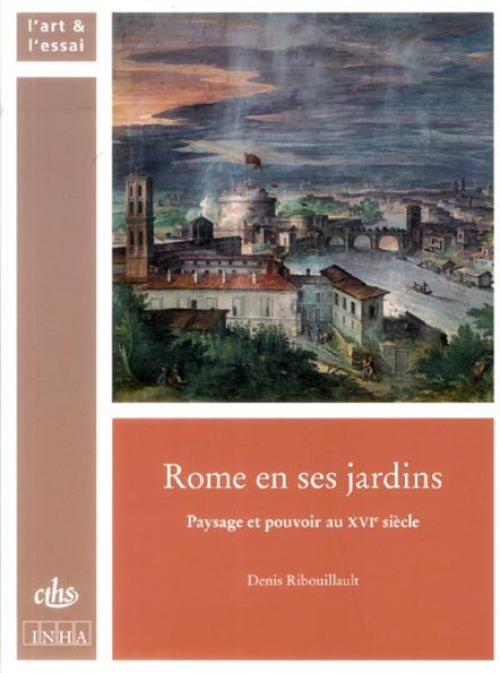 Rome en ses jardins - Paysage et pouvoir au XVIe siècle