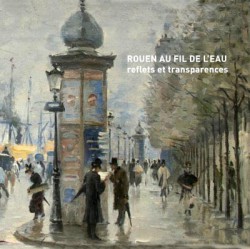 Catalogue d'exposition Rouen au fil de l'eau, reflets et transparences