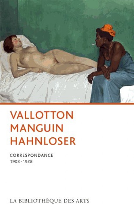 Vallotton Manguin Hahnloser - Correspondance 1908-1928