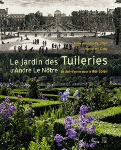 Le jardin des Tuileries d'André Le Nôtre. Un chef-d'oeuvre pour le Roi-Soleil