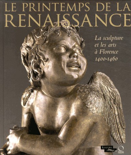Catalogue d'exposition Le printemps de la Renaissance. La sculpture et les arts à Florence 1400-1460