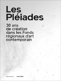 Catalogue d'exposition Les Pléiades. 30 ans de création dans les Fonds régionaux d'art conemporain